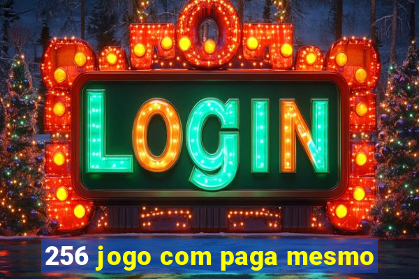256 jogo com paga mesmo